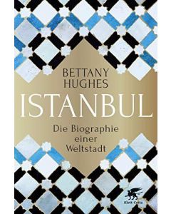 Istanbul: Die Biographie einer Weltstadt